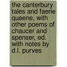 The Canterbury Tales And Faerie Queene, With Other Poems Of Chaucer And Spenser, Ed. With Notes By D.L. Purves by Geoffrey Chaucer