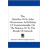The Homilies of St. John Chrysostom, Archbishop of Constantinople, on the Statues; Or to the People of Antioch door Of The En Members of the English Church