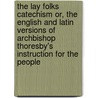 The Lay Folks Catechism Or, The English And Latin Versions Of Archbishop Thoresby's Instruction For The People door Thomas Frederick Simmons