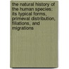 The Natural History Of The Human Species: Its Typical Forms, Primeval Distribution, Filiations, And Migrations door Onbekend