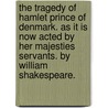 The Tragedy Of Hamlet Prince Of Denmark. As It Is Now Acted By Her Majesties Servants. By William Shakespeare. door Onbekend