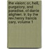 The Vision; Or, Hell, Purgatory, And Paradise, Of Dante Alighieri. Tr. By The Rev.Henry Francis Cary, Volume 1
