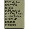 Traitã¯Â¿Â½ Des Voies Rurales: Publiques Et Privã¯Â¿Â½Es Et Servitudes Rurales De Passage Enclaves door Louis-Joseph-Delphin Feraud-Giraud