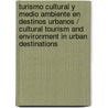 Turismo cultural y medio ambiente en destinos urbanos / Cultural Tourism and Environment in Urban Destinations door J. De Esteban Curiel