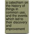 A Catechism On The History Of Things In Common Use, And The Events Which Led To Their Discovery And Improvement