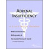 Adrenal Insufficiency - A Medical Dictionary, Bibliography, and Annotated Research Guide to Internet References door Icon Health Publications