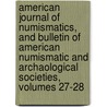 American Journal Of Numismatics, And Bulletin Of American Numismatic And Archaological Societies, Volumes 27-28 door Society American Numism