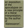 An Exposition Of The Apocalypse On A New Principle Of A Literal Interpretation, By The Author Of 'Diatessaron'. door David Logan Shirres