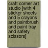 Craft Corner Art Studio [With 4 Sticker Sheets and 5 Crayons and Paintbrush and Paint Tray and Safety Scissors] by Kristin O'Donnell Tubb