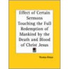 Effect Of Certain Sermons Touching The Full Redemption Of Mankind By The Death And Blood Of Christ Jesus (1599) by Thomas Bilson