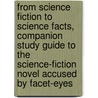 From Science Fiction To Science Facts, Companion Study Guide To The Science-Fiction Novel Accused By Facet-Eyes door C.B. Don Ph.D.