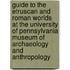 Guide to the Etruscan and Roman Worlds at the University of Pennsylvania Museum of Archaeology and Anthropology