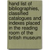 Hand List of Bibliographies, Classified Catalogues and Indexes Placed in the Reading Room of the British Museum by G.W. Porter
