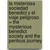 La Misteriosa Sociedad Benedict y el Viaje Peligroso = The Mysterious Benedict Society and the Perilous Journey by Trenton Lee Stewart