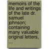Memoirs Of The Life And Writings Of The Late Dr. Samuel Johnson; Containing Many Valuable Original Letters, ... door Onbekend
