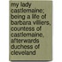 My Lady Castlemaine; Being A Life Of Barbara Villiers, Countess Of Castlemaine, Afterwards Duchess Of Cleveland