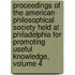 Proceedings Of The American Philosophical Society Held At Philadelphia For Promoting Useful Knowledge, Volume 4