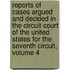 Reports Of Cases Argued And Decided In The Circuit Court Of The United States For The Seventh Circuit, Volume 4