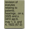 Revision Of Statutes Relating To Patents. Hearings...On S. 3325 And S. 3410 Apr.6, May 1, 3, And 4, 1922.(67-2) door United States.