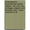 Shakspeare's Dramstische Werke, Uebers, Von A.W. Von Schlegel, Erganzt Und Erlautert Von L. Tieck, Volumes 9-10 by Unknown