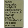 Social Inequality, Analytical Egalitarianism, and the March Towards Eugenic Explanations in the Social Sciences door Laurence S. Moss