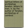 Spiritual Letters Of Archbishop Fenelon. Letters To Men, Tr. By The Author Of 'Fenelon, Archbishop Of Cambrai'. door nel Fran ois De Sal