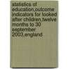 Statistics Of Education,Outcome Indicators For Looked After Children,Twelve Months To 30 September 2003,England door Department of Education and Skills