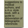 Suggestions To Medical Authors, And A.M.A. Style Book, With A Guide To Abbreviation Of Bibliographic References door Onbekend