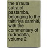 The A'Rauta Sutra Of Pastamba, Belonging To The Taittiriya Samhiti, With The Commentary Of Rudradatta, Volume 2 door Apastamba