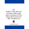 The Evidence Given by Lord Overstone, Before the Select Committee of the House of Commons of 1857, on Bank Acts door Samuel Jones Loyd