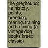 The Greyhound; Its History, Points, Breeding, Rearing, Training and Running (a Vintage Dog Books Breed Classic) door Hugh Dalziel