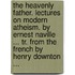 The Heavenly Father. Lectures On Modern Atheism. By Ernest Naville ... Tr. From The French By Henry Downton ...