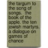 The Targum To  The Song Of Songs.  The Book Of The Apple. The Ten Jewish Martyrs. A Dialogue On Games Of Chance