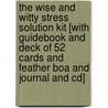 The Wise And Witty Stress Solution Kit [with Guidebook And Deck Of 52 Cards And Feather Boa And Journal And Cd] door Loretta LaRoche