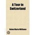 Tour In Switzerland (Volume 1); Or, A View Of The Present State Of The Governments And Manners Of Those Cantons