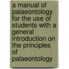 A Manual Of Palaeontology For The Use Of Students With A General Introduction On The Principles Of Palaeontology door Henry Alleyne Nicholson