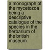 A Monograph Of The Mycetozoa Being A Descriptive Catalogue Of The Species In The Herbarium Of The British Museum door Arthur Lister