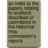 An Index To The Papers Relating To Scotland, Described Or Calendared In The Historical Mss. Commission's Reports
