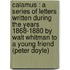 Calamus : A Series Of Letters Written During The Years 1868-1880 By Walt Whitman To A Young Friend (Peter Doyle)
