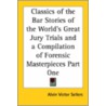 Classics Of The Bar Stories Of The World's Great Jury Trials And A Compilation Of Forensic Masterpieces Part One door Alvin Victor Sellers
