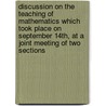 Discussion On The Teaching Of Mathematics Which Took Place On September 14th, At A Joint Meeting Of Two Sections door Advancement British Associa