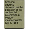 Historical Address Delivered On The Occasion Of The Centennial Celebration At Boston, Massachusetts July 4, 1883 door Samuel Crocker Cobb