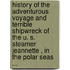 History Of The Adventurous Voyage And Terrible Shipwreck Of The U. S. Steamer  Jeannette , In The Polar Seas ...