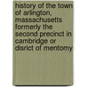 History Of The Town Of Arlington, Massachusetts Formerly The Second Precinct In Cambridge Or Disrict Of Mentomy door Benjamin And William R. Cutter
