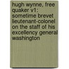Hugh Wynne, Free Quaker V1: Sometime Brevet Lieutenant-Colonel On The Staff Of His Excellency General Washington door Onbekend