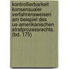 Kontrollierbarkeit Konsensualer Verfahrensweisen Am Beispiel Des Us-amerikanischen Strafprozessrechts. (bd. 175) door Kyra Dreher