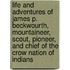 Life And Adventures Of James P. Beckwourth, Mountaineer, Scout, Pioneer, And Chief Of The Crow Nation Of Indians