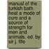 Manual Of The Turkish Bath. Heat A Mode Of Cure And A Source Of Strength For Men And Animals. Ed. By Sir J. Fife