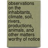 Observations On The Inhabitants, Climate, Soil, Rivers, Productions, Animals, And Other Matters Worthy Of Notice door John Bartram
