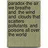 Paradox-The Air We Breathe  And  The Wind  And  Clouds That Scatters Pollutants  And  Poisons All Over The World door Andrew D. Anderson